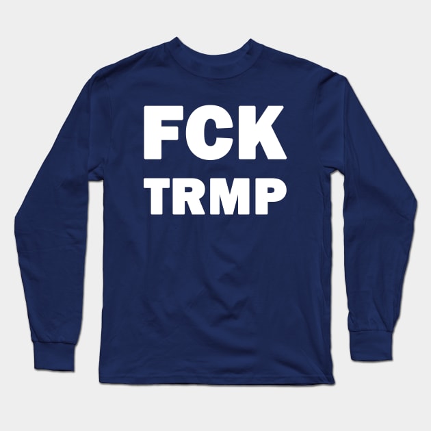 FCK TRMP Long Sleeve T-Shirt by valentinahramov